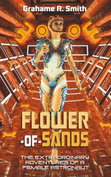 Flower-of-Sands: The Extraordinary Adventures of a Female Astronaut (Seriously Intergalactic Book 1)