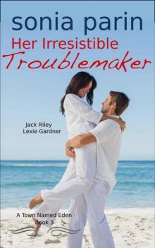 Her Irresistible Troublemaker (A Town Named Eden Book 3)