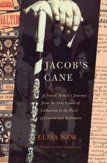 Jacob's Cane_A Jewish Family's Journey From the Four Lands of Lithuania to the Ports of London and Baltimore; A M