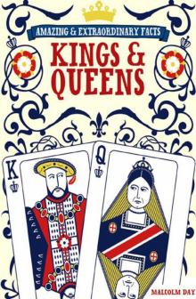 Kings & Queens: Amazing & Extraordinary Facts