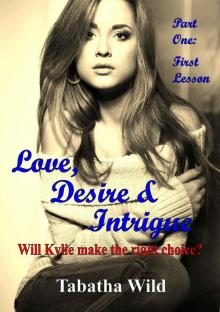 Love, Desire & Intrigue. (Part one: First Lesson.)