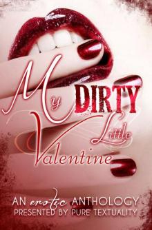 My Dirty Little Valentine: An Erotic Anthology