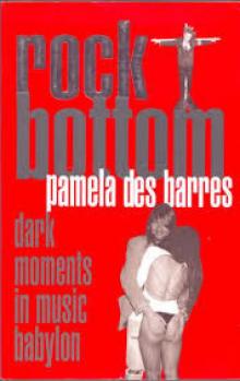 Rock Bottom: Dark Moments In Music Babylon