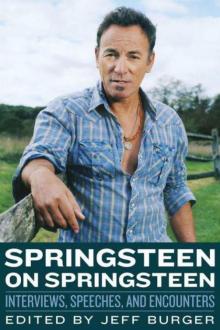 Springsteen on Springsteen: Interviews, Speeches, and Encounters