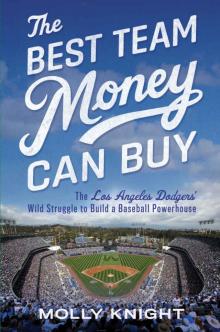 The Best Team Money Can Buy: The Los Angeles Dodgers' Wild Struggle to Build a Baseball Powerhouse