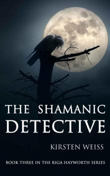 The Shamanic Detective (A Riga Hayworth Paranormal Mystery)