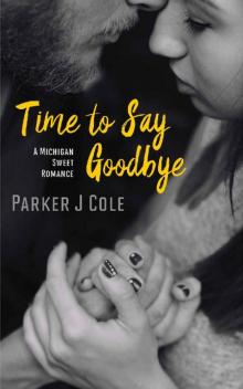 Time to Say Goodbye (Michigan Sweet Romance)