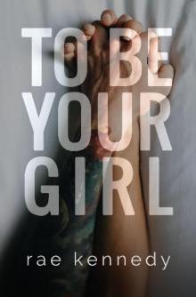 To Be Your Girl (To Be Yours Book 1)