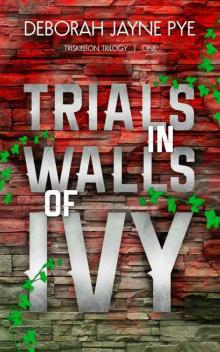 Trials in Walls of Ivy (Triskelion Trilogy Book 1)