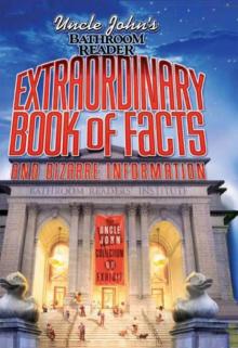 Uncle John's Bathroom Reader Extraordinary Book of Facts: And Bizarre Information (Bathroom Readers)