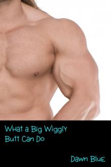 What a Big Wiggly Butt Can Do: A Novelette