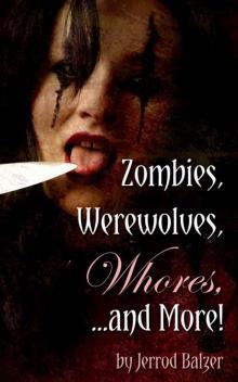 Zombies, Werewolves, Whores, and More!