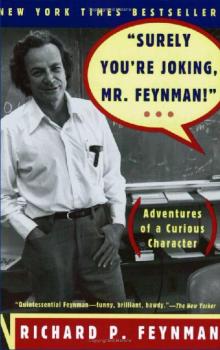 “Surely You’re Joking, Mr. Feynman”: Adventures of a Curious Character