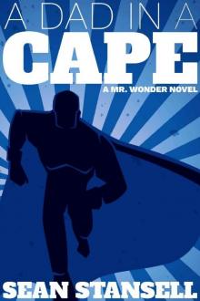 A Dad in a Cape (Mr Wonder Book 1)