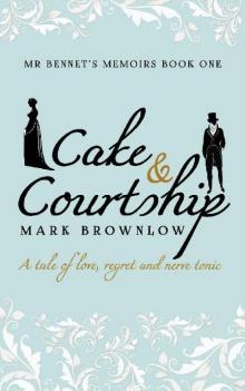 Cake and Courtship (Mr Bennet's Memoirs #1)