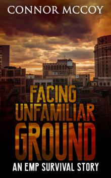 FACING UNFAMILIAR GROUND _an EMP survival story