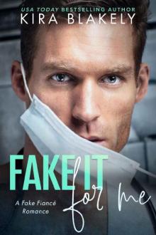 Fake It For Me_A Fake Fiance Romance