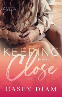 Keeping Her Close: A Slow Burn Standalone