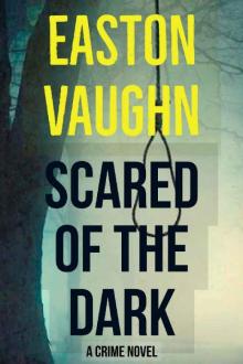 Scared of the Dark: A Crime Novel