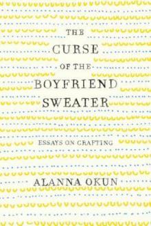 The Curse of the Boyfriend Sweater_Essays on Crafting