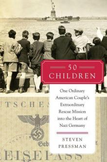 50 Children: One Ordinary American Couple's Extraordinary Rescue Mission into the Heart of Nazi Germany