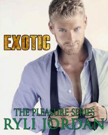 Exotic: Billionaire Alpha Male Romance (The Pleasure Series Book 2)