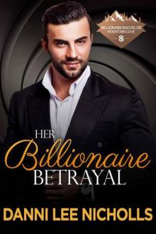 Her Billionaire Betrayal (Billionaire Bachelor Mountain Cove Book 3)