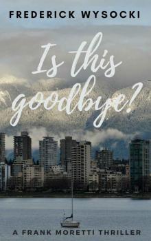 Is This Goodbye?: A Frank Moretti Thriller