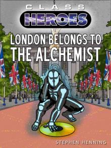 London Belongs to the Alchemist (Class Heroes Book 4)