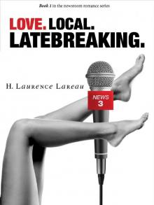 Love. Local. Latebreaking.: Book 1 in the newsroom romance series