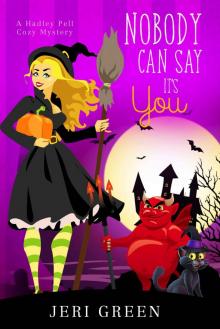 Nobody Can Say It’s You: A Hadley Pell Cozy Mystery