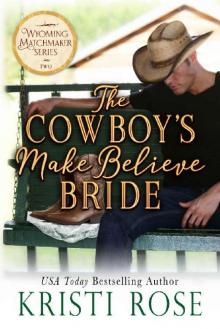 The Cowboy's Make Believe Bride (Wyoming Matchmaker Book 2)