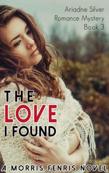 The Love I Found: Contemporary Romance Mystery (Ariadne Silver Romance Mystery #3)