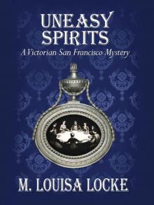 Uneasy Spirits: A Victorian San Francisco Mystery