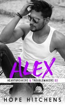 Alex (Heartbreakers & Troublemakers Book 3)