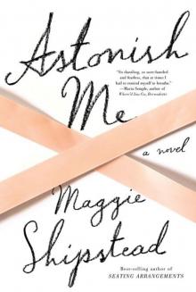 Astonish Me: A novel