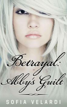 Betrayal: Abby's Guilt (The Betrayal Series)