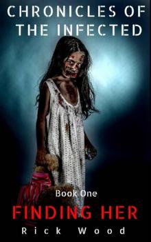 Chronicles of the Infected (Book 1): Finding Her