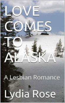 LOVE COMES TO ALASKA: A Lesbian Romance