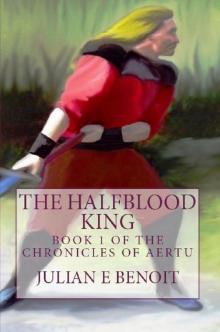 The Halfblood King: Book 1 of the Chronicles of Aertu