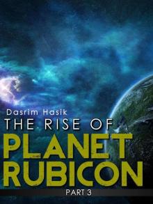 The Rise of Planet Rubicon - Part Three