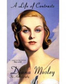 A Life of Contrasts: The Autobiography of Diana Mosley