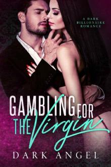 Gambling For The Virgin: A Dark Billionaire Romance