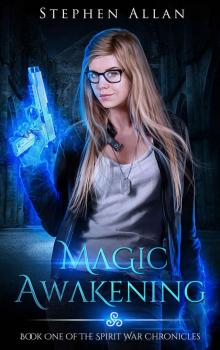 Magic Awakening: An Urban Fantasy Novel (The Spirit War Chronicles Book 1)