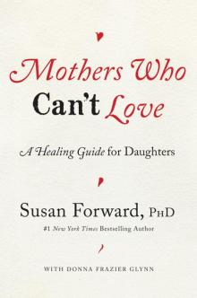 Mothers Who Can't Love: A Healing Guide for Daughters