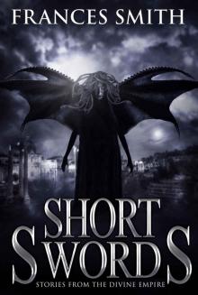 Short Swords: Tales from the Divine Empire (The First Sword Chronicles Book 3)