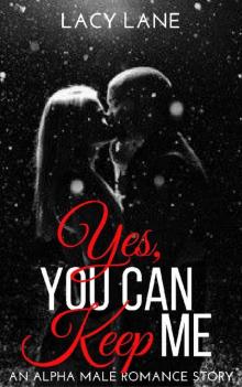 Yes, You Can Keep Me (An Alpha Male Romance)