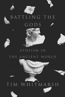 Battling the Gods: Atheism in the Ancient World