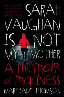 Sarah Vaughan is Not My Mother: A Memoir of Madness