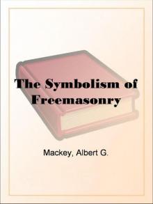 The Symbolism of Freemasonry by Albert G. Mackey